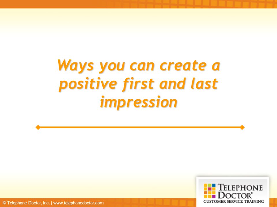 Ways you can create a positive first and last impression