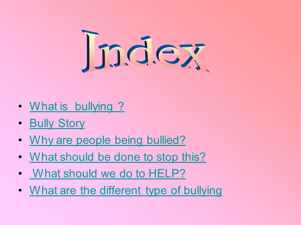Index What is bullying Bully Story Why are people being bullied