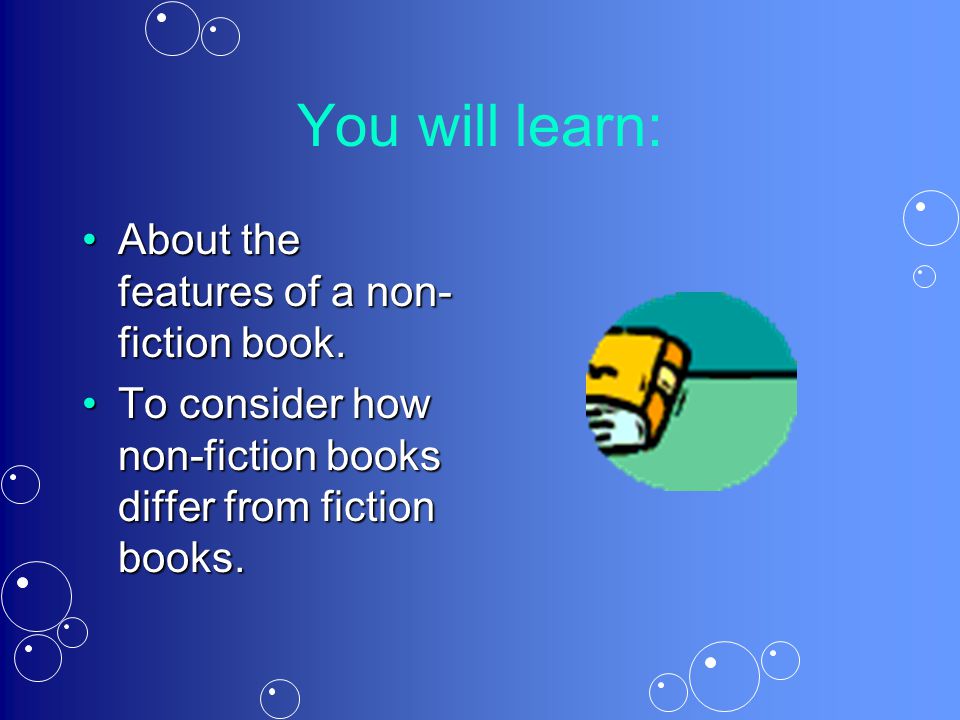 You will learn: About the features of a non-fiction book.
