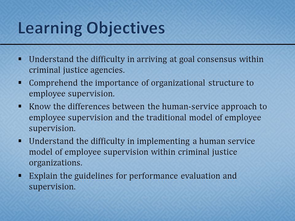 Learning Objectives Understand the difficulty in arriving at goal consensus within criminal justice agencies.