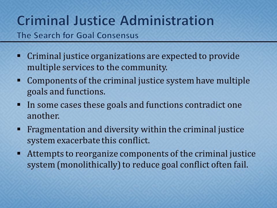 Criminal Justice Administration The Search for Goal Consensus