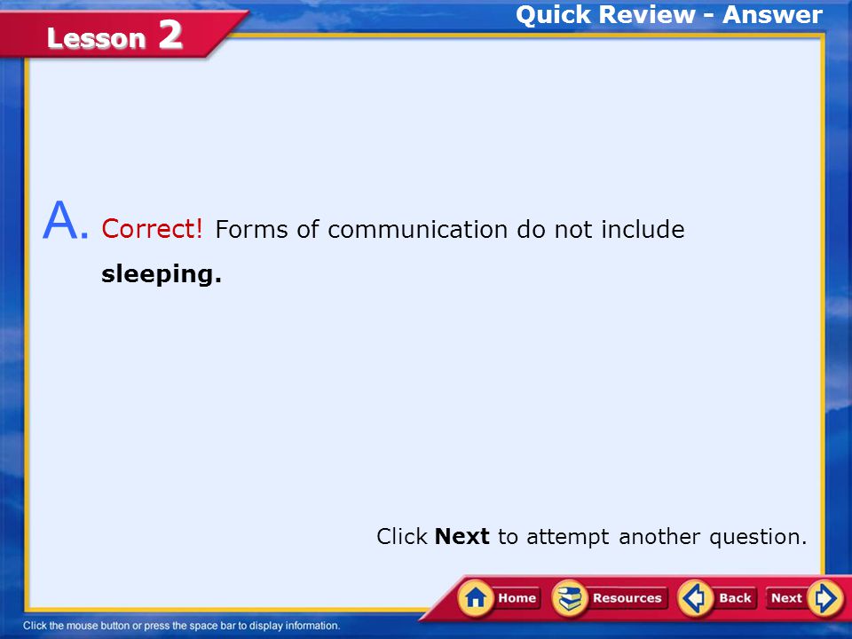 A. Correct! Forms of communication do not include sleeping.