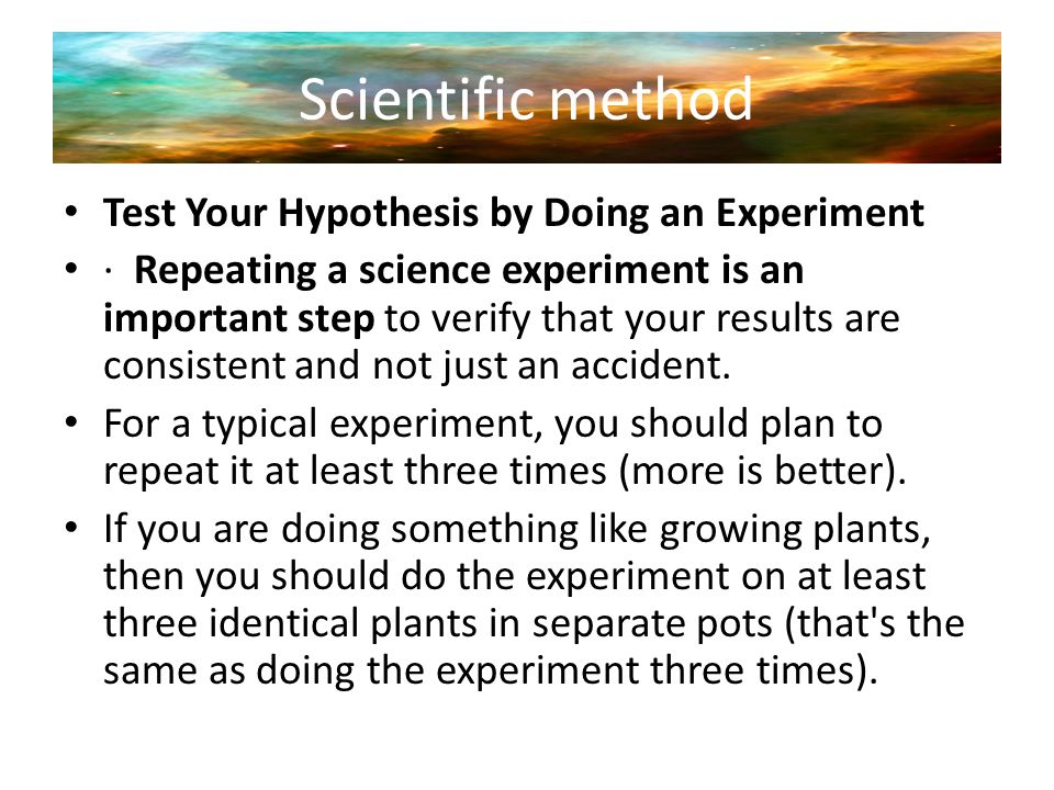 Scientific method Test Your Hypothesis by Doing an Experiment
