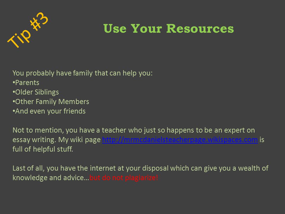 Tip #3 Use Your Resources You probably have family that can help you: