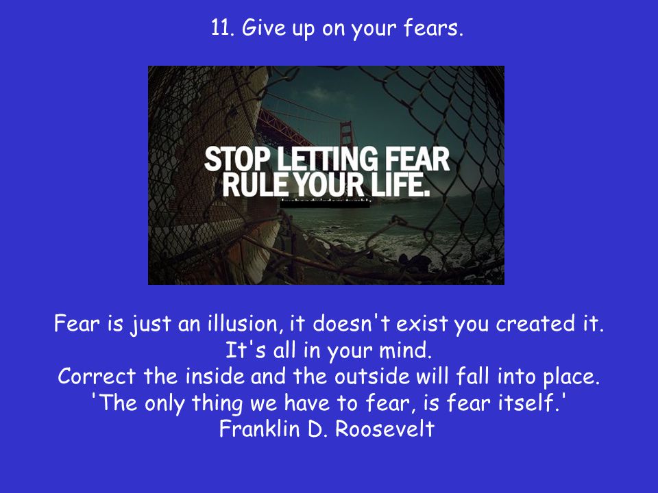 11. Give up on your fears.