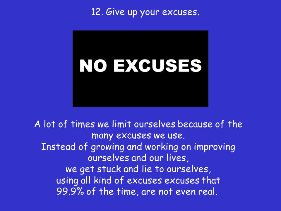 12. Give up your excuses.
