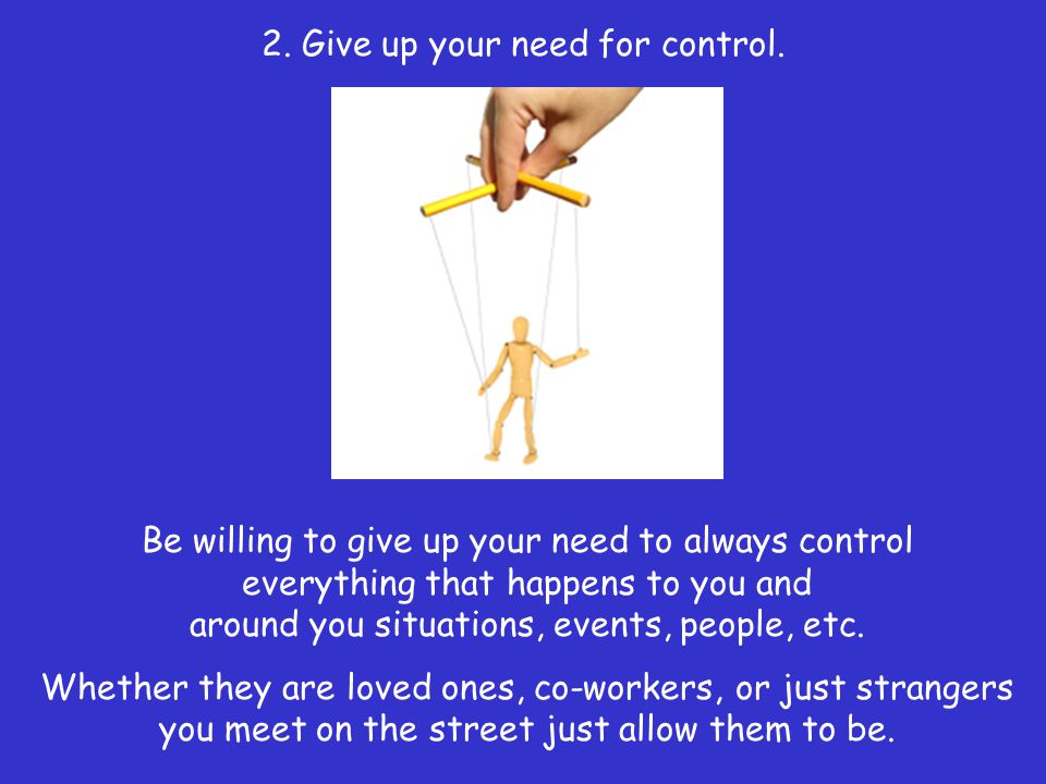 2. Give up your need for control.
