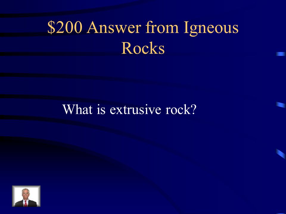 $200 Answer from Igneous Rocks