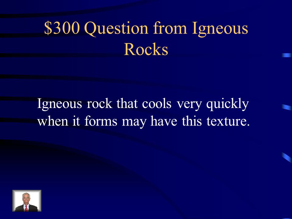 $300 Question from Igneous Rocks