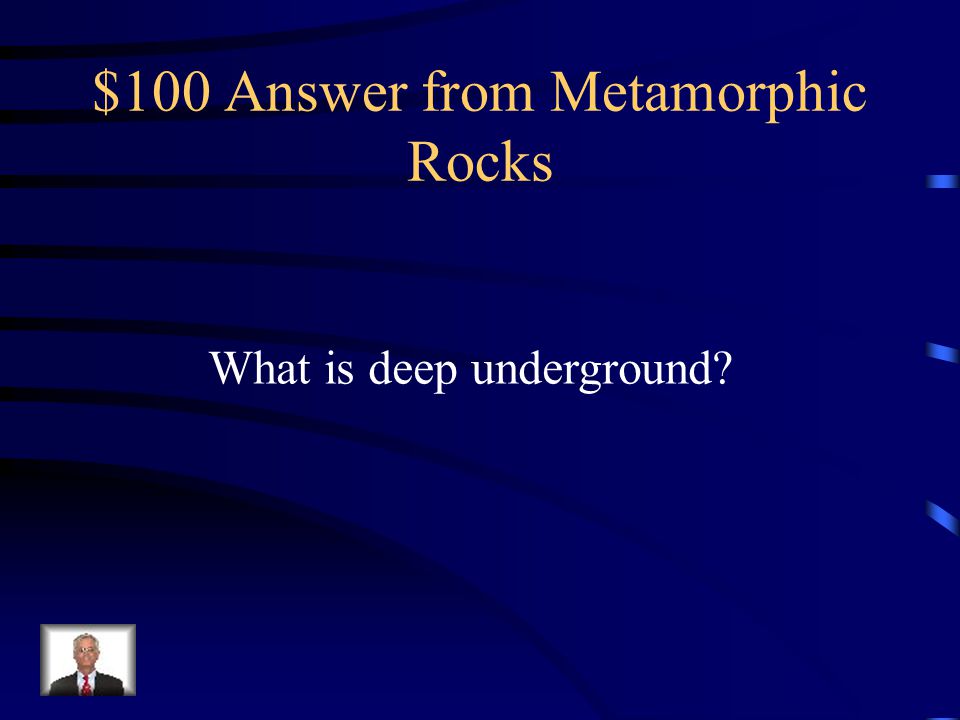 $100 Answer from Metamorphic Rocks