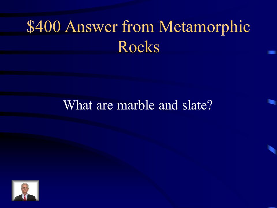 $400 Answer from Metamorphic Rocks