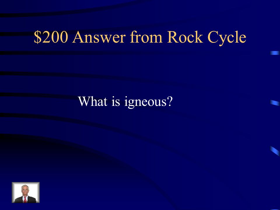 $200 Answer from Rock Cycle