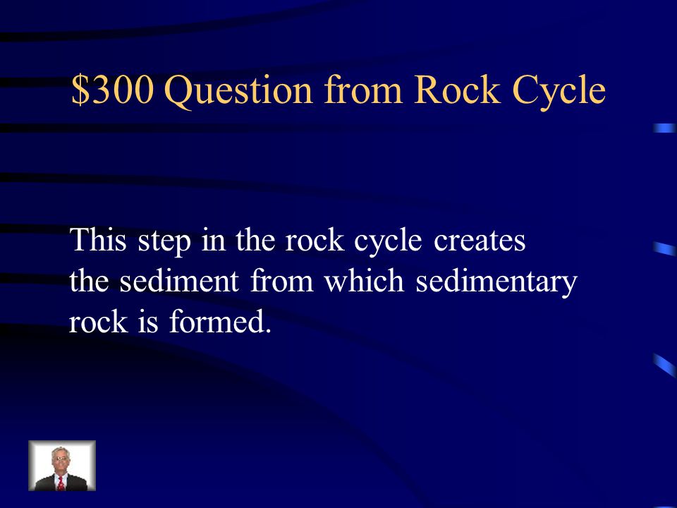 $300 Question from Rock Cycle