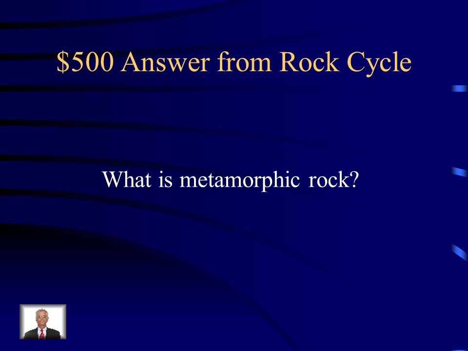 $500 Answer from Rock Cycle
