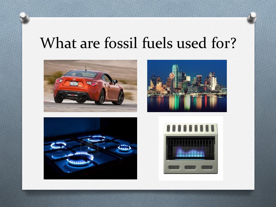 What are fossil fuels used for