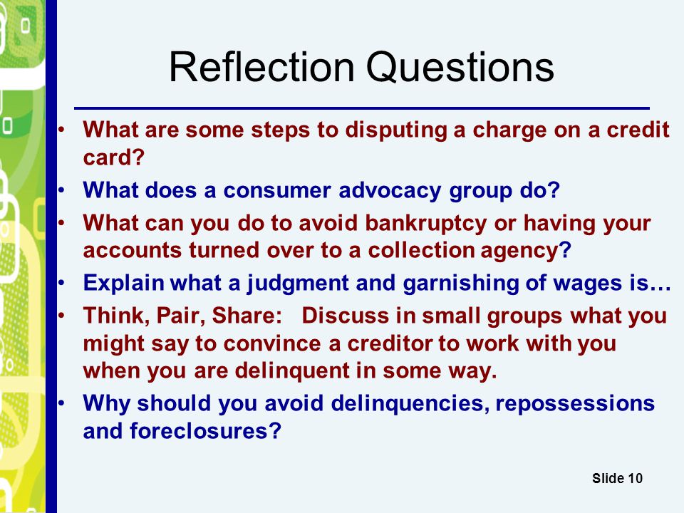 Reflection Questions What are some steps to disputing a charge on a credit card What does a consumer advocacy group do