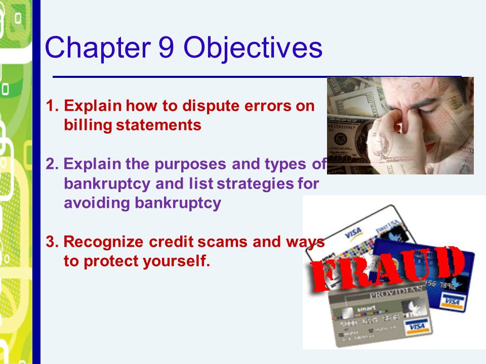 Chapter 9 Objectives Explain how to dispute errors on billing statements.