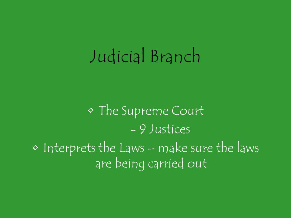 Interprets the Laws – make sure the laws are being carried out