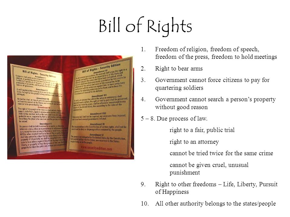 Bill of Rights Freedom of religion, freedom of speech, freedom of the press, freedom to hold meetings.