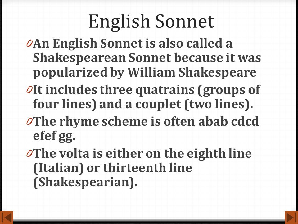English Sonnet An English Sonnet is also called a Shakespearean Sonnet because it was popularized by William Shakespeare.