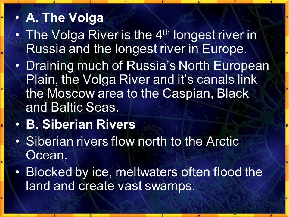 A. The Volga The Volga River is the 4th longest river in Russia and the longest river in Europe.