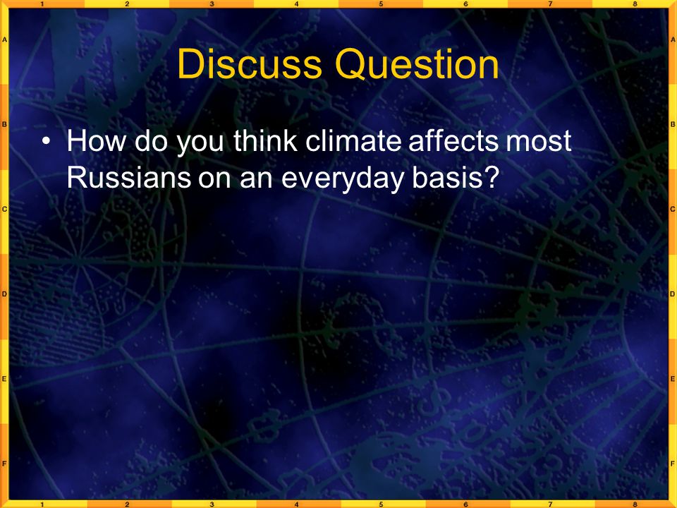 Discuss Question How do you think climate affects most Russians on an everyday basis