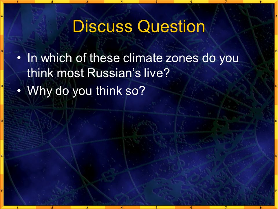 Discuss Question In which of these climate zones do you think most Russian’s live.