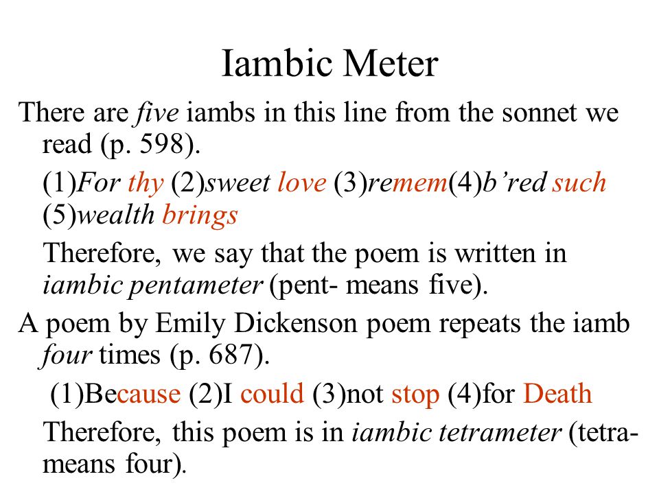 Iambic Meter There are five iambs in this line from the sonnet we read (p. 598). (1)For thy (2)sweet love (3)remem(4)b’red such (5)wealth brings.