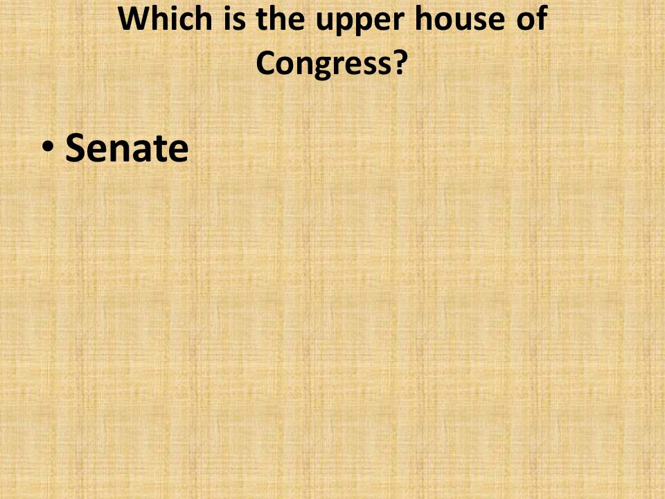 Which is the upper house of Congress