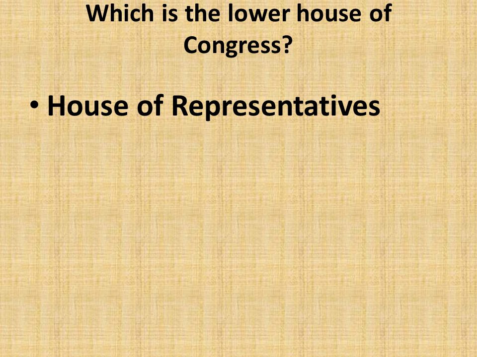 Which is the lower house of Congress