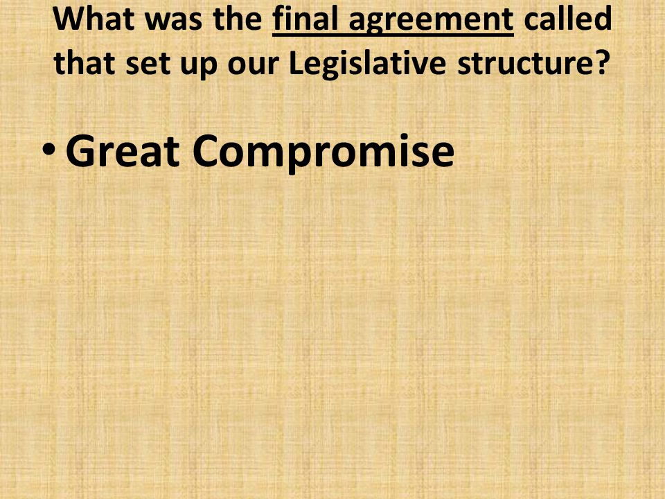 What was the final agreement called that set up our Legislative structure