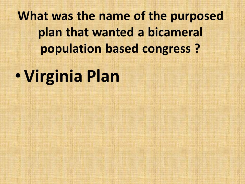 What was the name of the purposed plan that wanted a bicameral population based congress