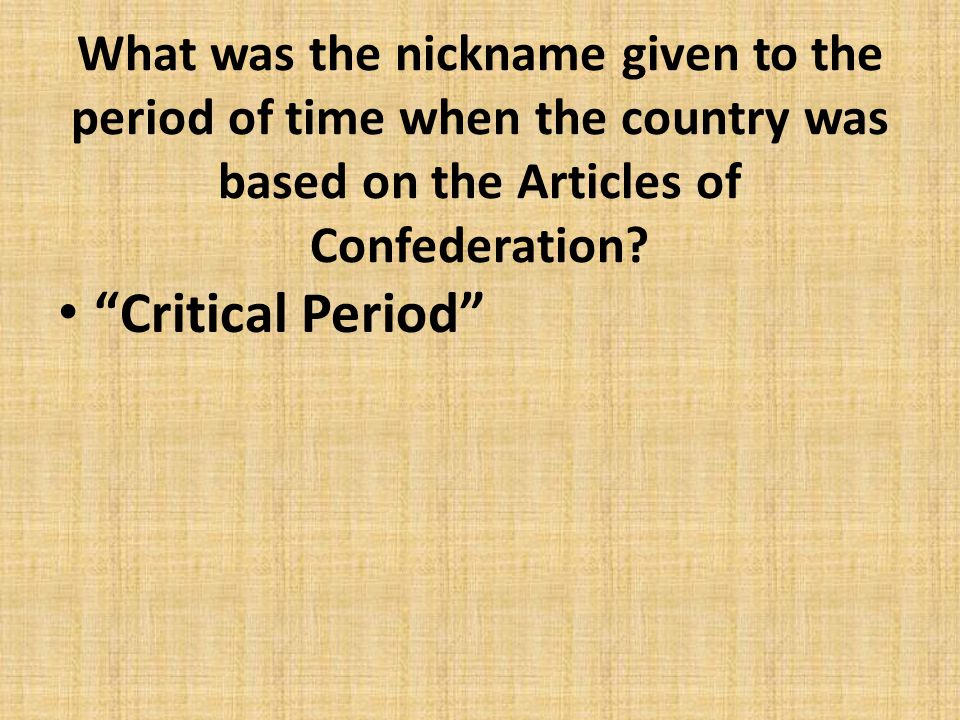 What was the nickname given to the period of time when the country was based on the Articles of Confederation