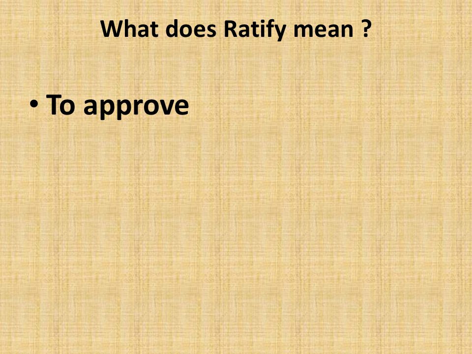 What does Ratify mean To approve
