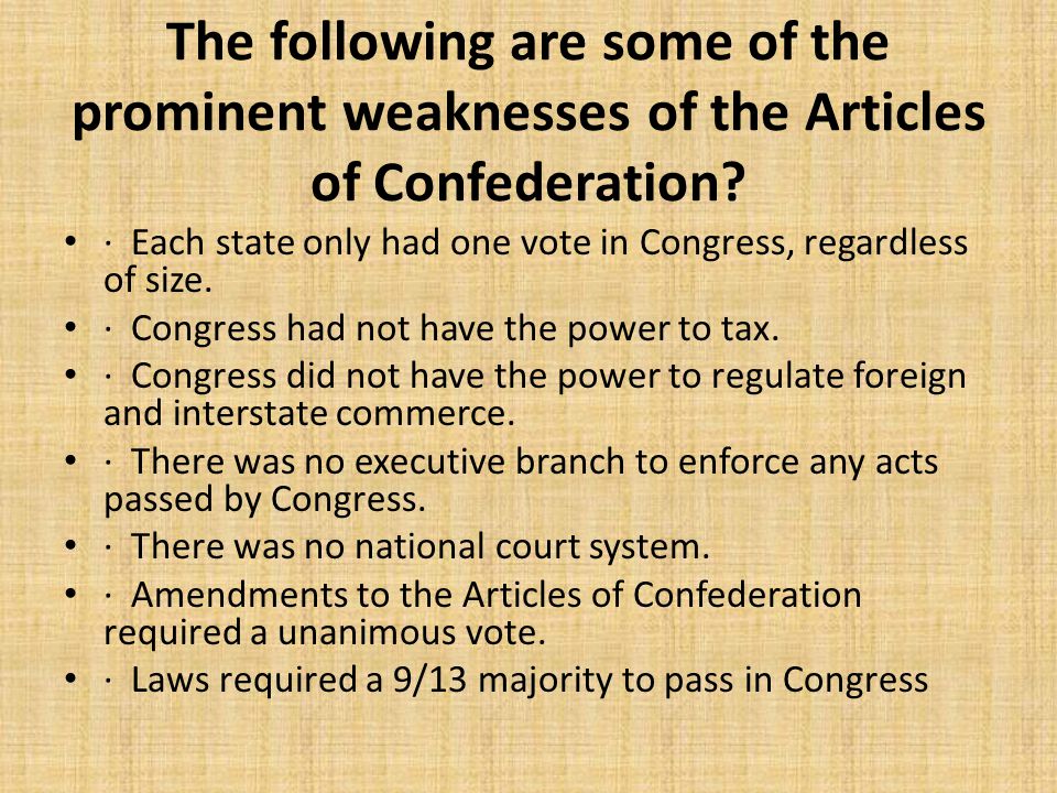 The following are some of the prominent weaknesses of the Articles of Confederation