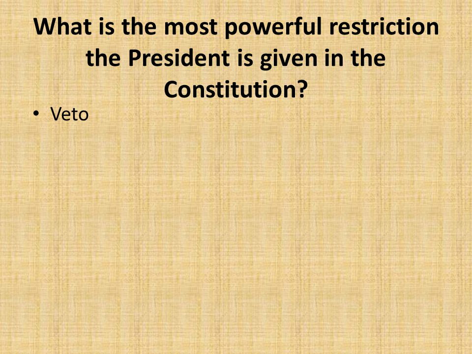 What is the most powerful restriction the President is given in the Constitution