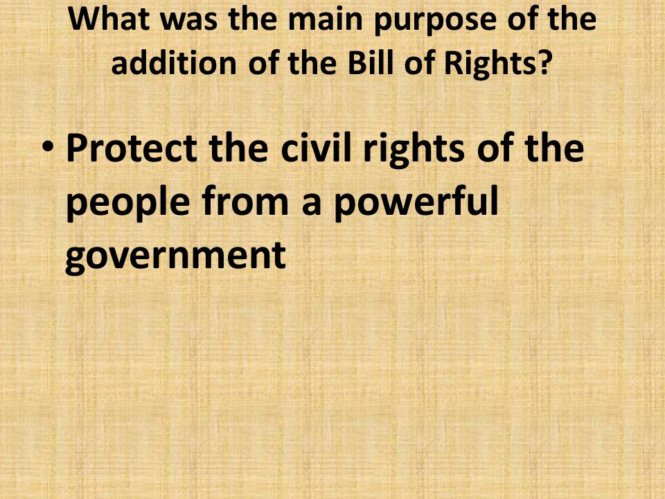 What was the main purpose of the addition of the Bill of Rights
