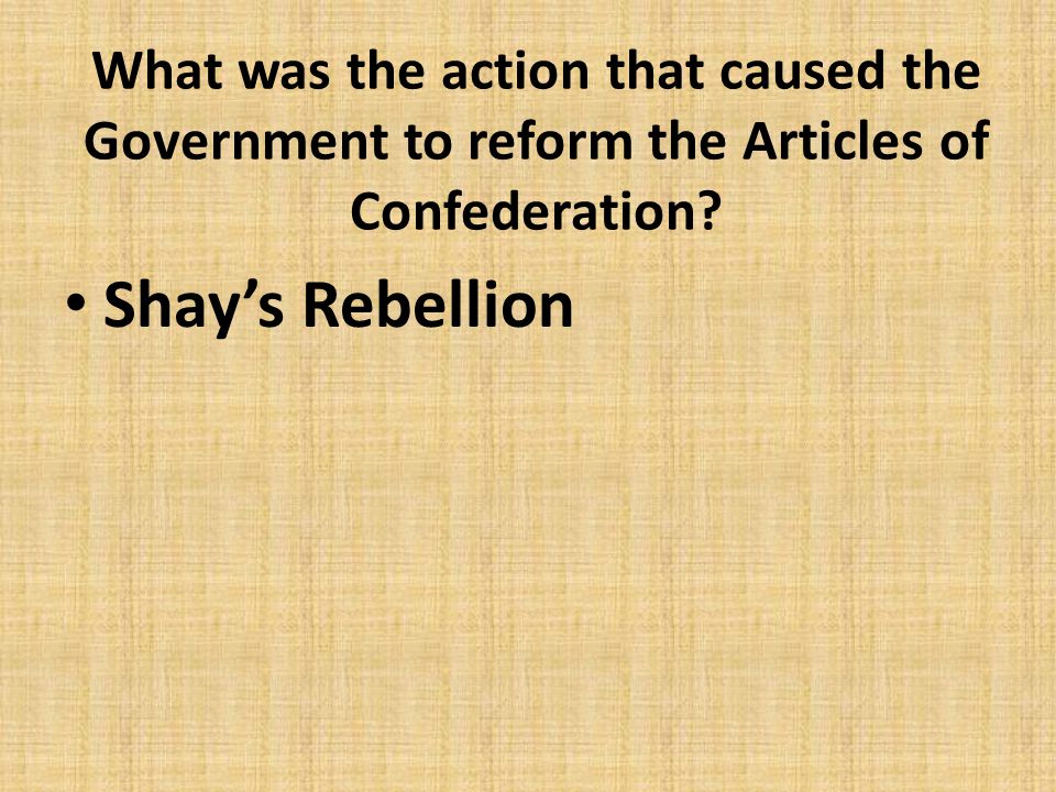 What was the action that caused the Government to reform the Articles of Confederation