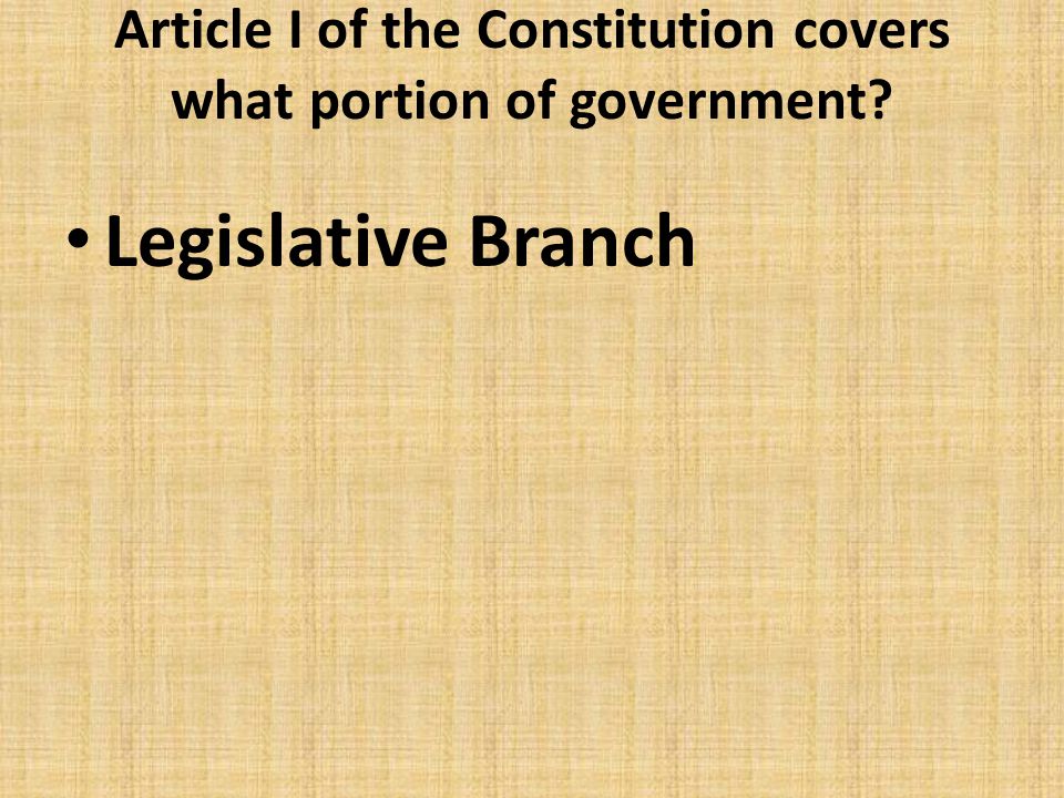 Article I of the Constitution covers what portion of government