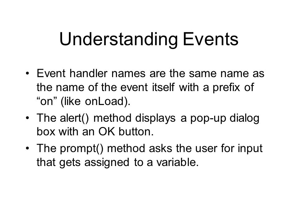 Understanding Events Event handler names are the same name as the name of the event itself with a prefix of on (like onLoad).