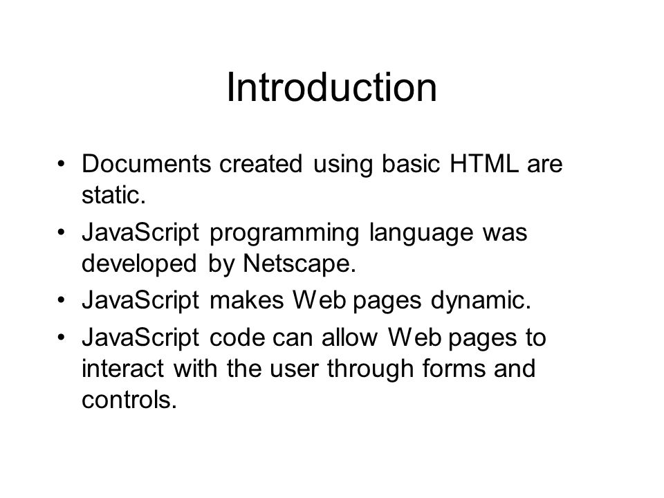 Introduction Documents created using basic HTML are static.