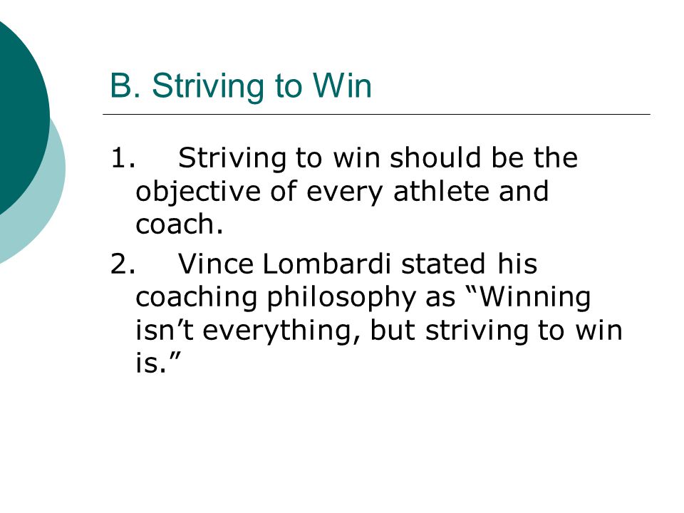 B. Striving to Win 1. Striving to win should be the objective of every athlete and coach.