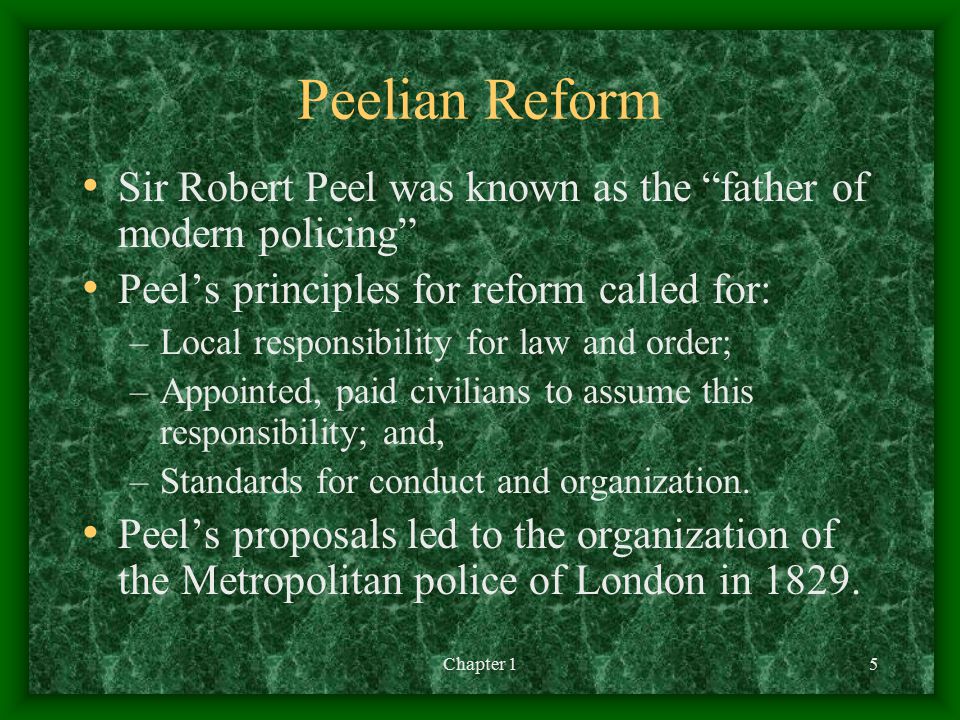Peelian Reform Sir Robert Peel was known as the father of modern policing Peel’s principles for reform called for: