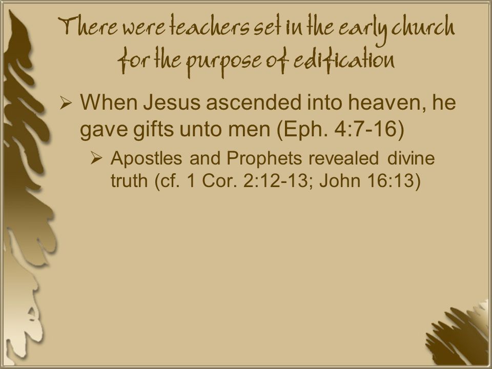 There were teachers set in the early church for the purpose of edification