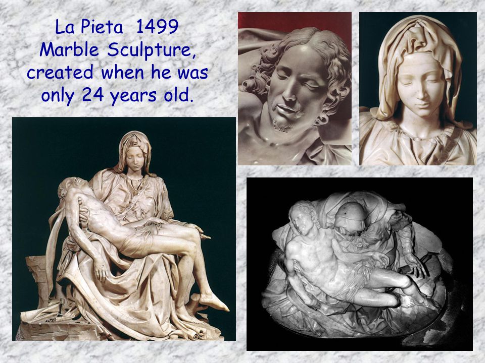 La Pieta 1499 Marble Sculpture, created when he was only 24 years old.