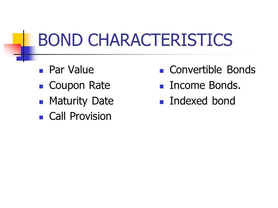 BOND CHARACTERISTICS Par Value Coupon Rate Maturity Date