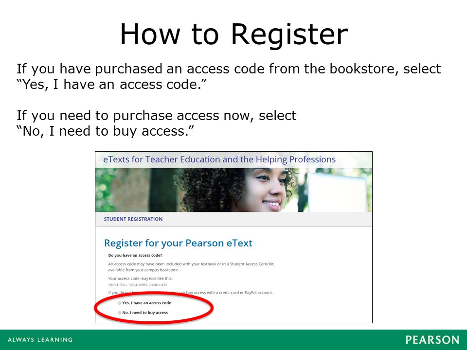How to Register If you have purchased an access code from the bookstore, select. Yes, I have an access code.