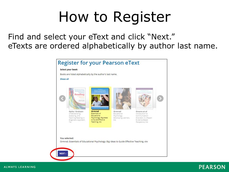 How to Register Find and select your eText and click Next. eTexts are ordered alphabetically by author last name.