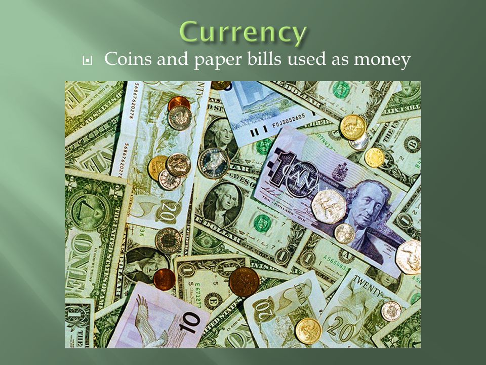 Coins and paper bills used as money