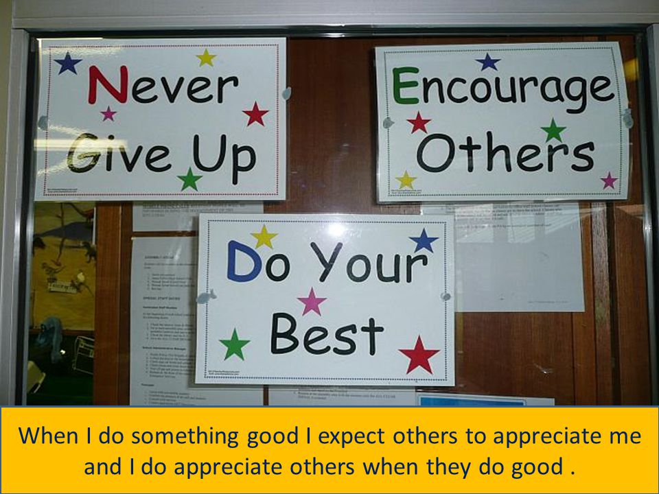 When I do something good I expect others to appreciate me and I do appreciate others when they do good .